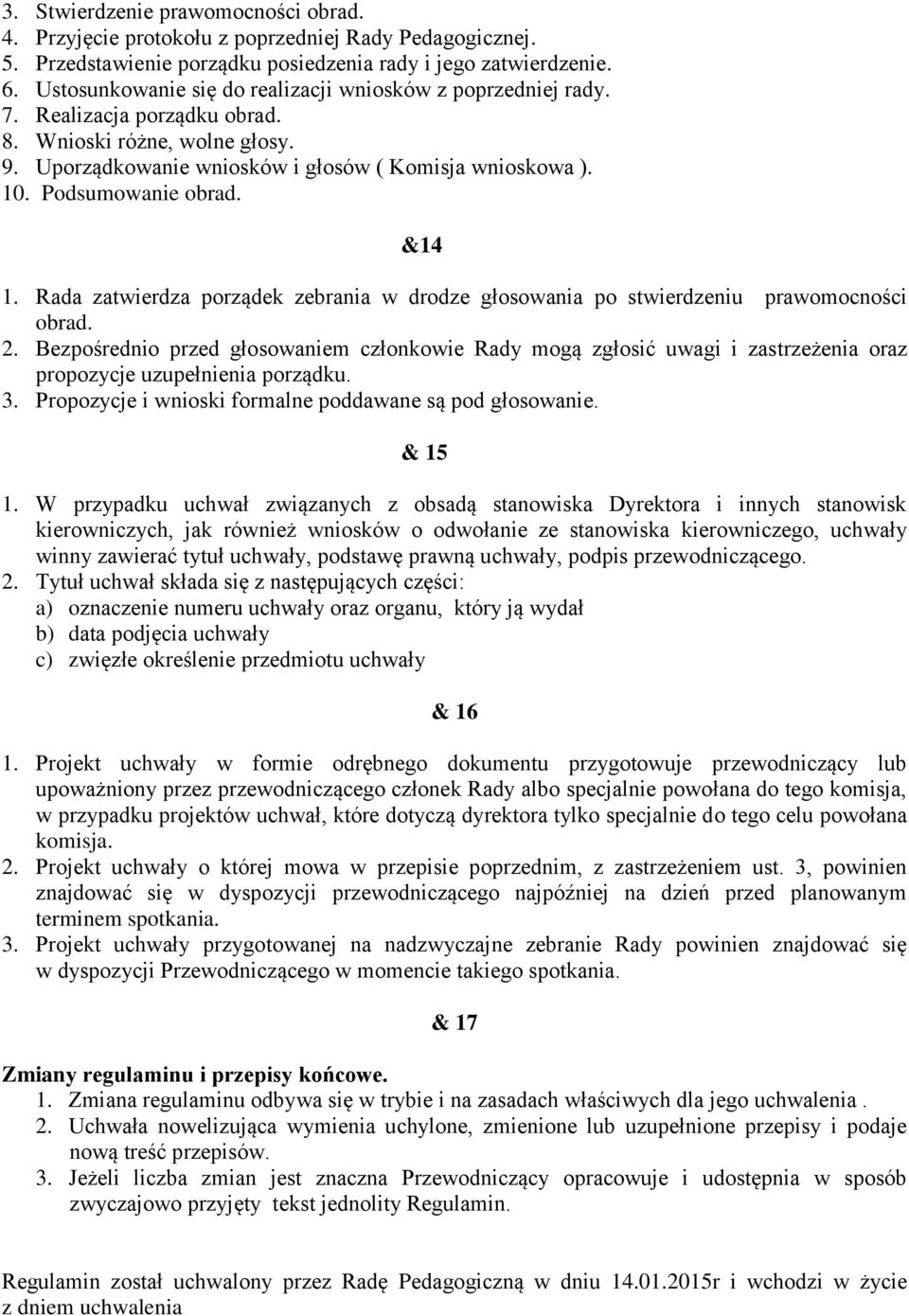 Podsumowanie obrad. &14 1. Rada zatwierdza porządek zebrania w drodze głosowania po stwierdzeniu prawomocności obrad. 2.