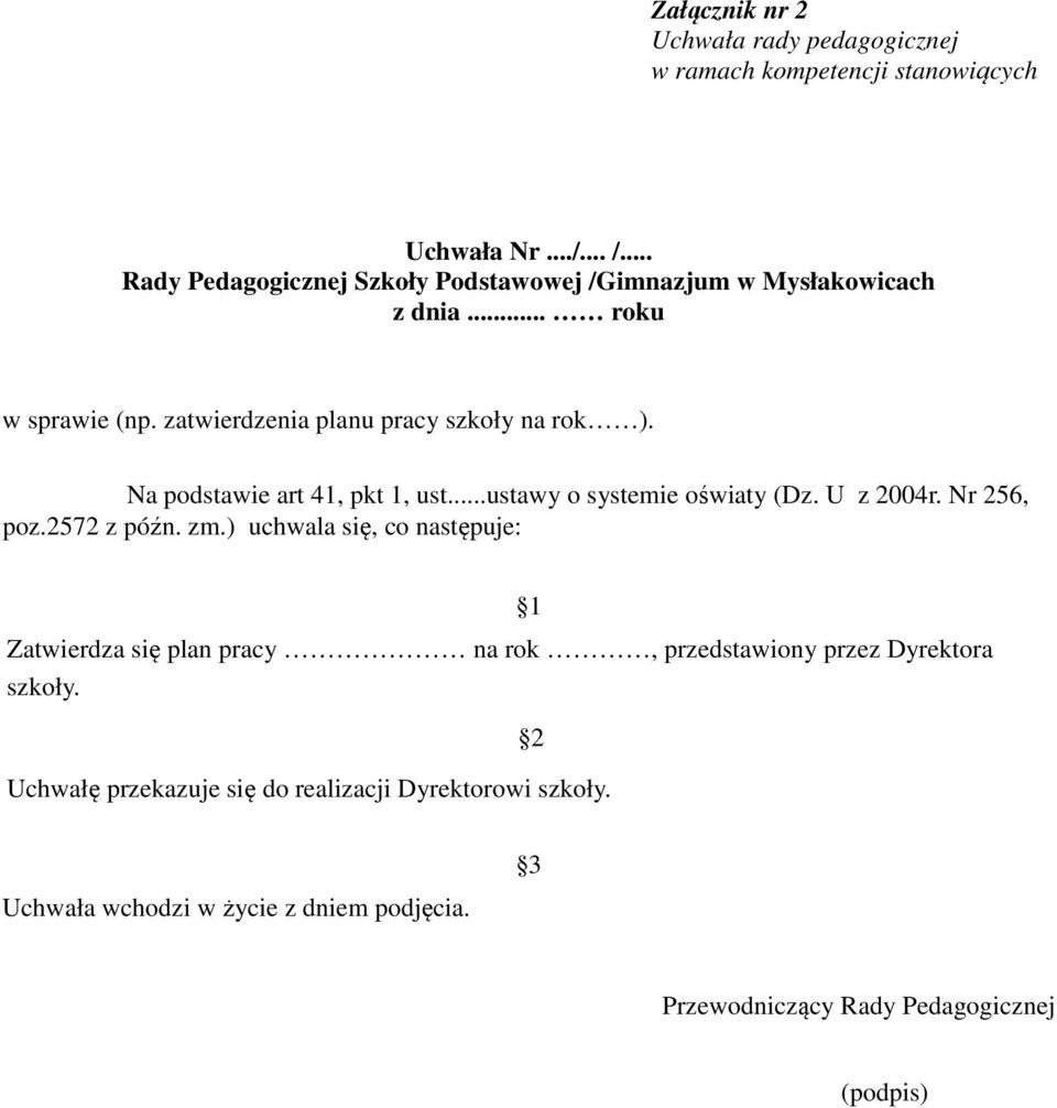 Na podstawie art 41, pkt 1, ust...ustawy o systemie oświaty (Dz. U z 2004r. Nr 256, poz.2572 z późn. zm.