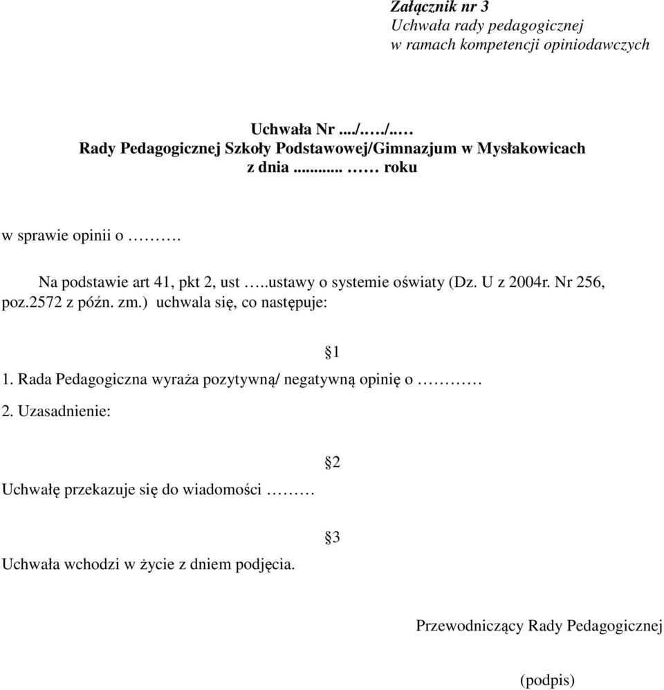 Na podstawie art 41, pkt 2, ust..ustawy o systemie oświaty (Dz. U z 2004r. Nr 256, poz.2572 z późn. zm.