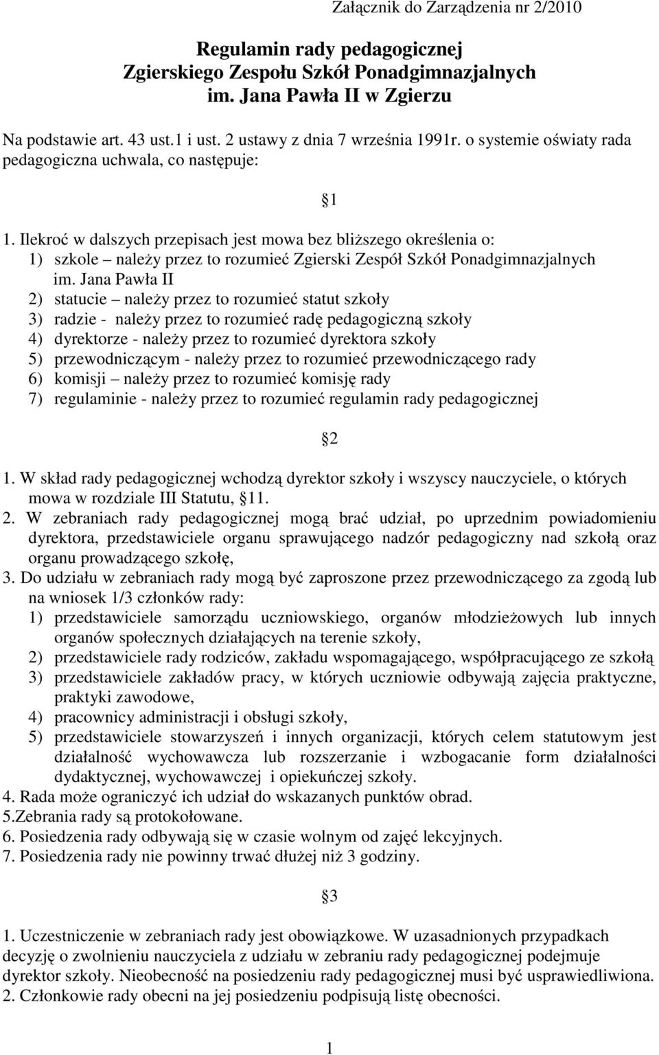 Ilekroć w dalszych przepisach jest mowa bez bliższego określenia o: 1) szkole należy przez to rozumieć Zgierski Zespół Szkół Ponadgimnazjalnych im.