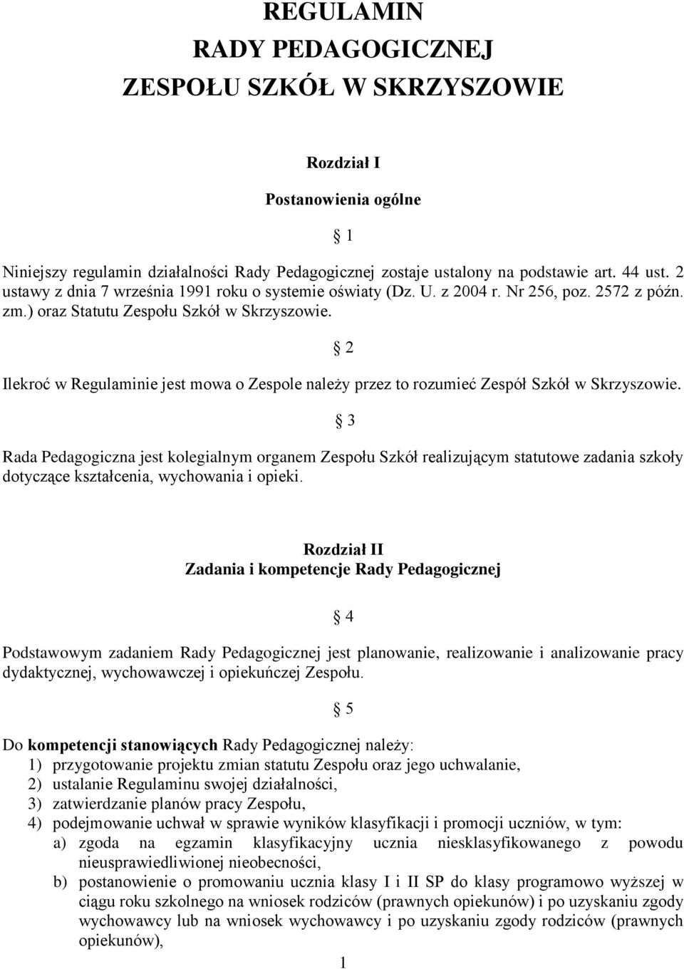 2 Ilekroć w Regulaminie jest mowa o Zespole należy przez to rozumieć Zespół Szkół w Skrzyszowie.