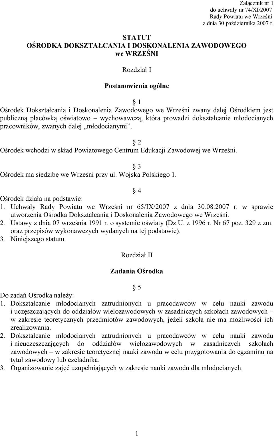 placówką oświatowo wychowawczą, która prowadzi dokształcanie młodocianych pracowników, zwanych dalej młodocianymi. 2 Ośrodek wchodzi w skład Powiatowego Centrum Edukacji Zawodowej we Wrześni.