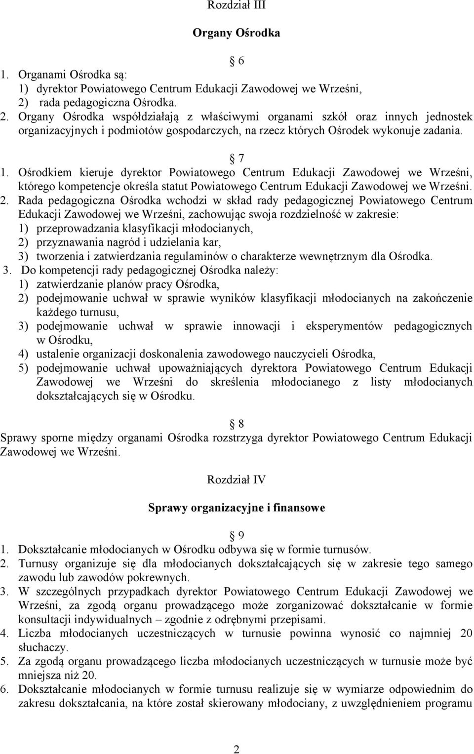 Ośrodkiem kieruje dyrektor Powiatowego Centrum Edukacji Zawodowej we Wrześni, którego kompetencje określa statut Powiatowego Centrum Edukacji Zawodowej we Wrześni. 2.