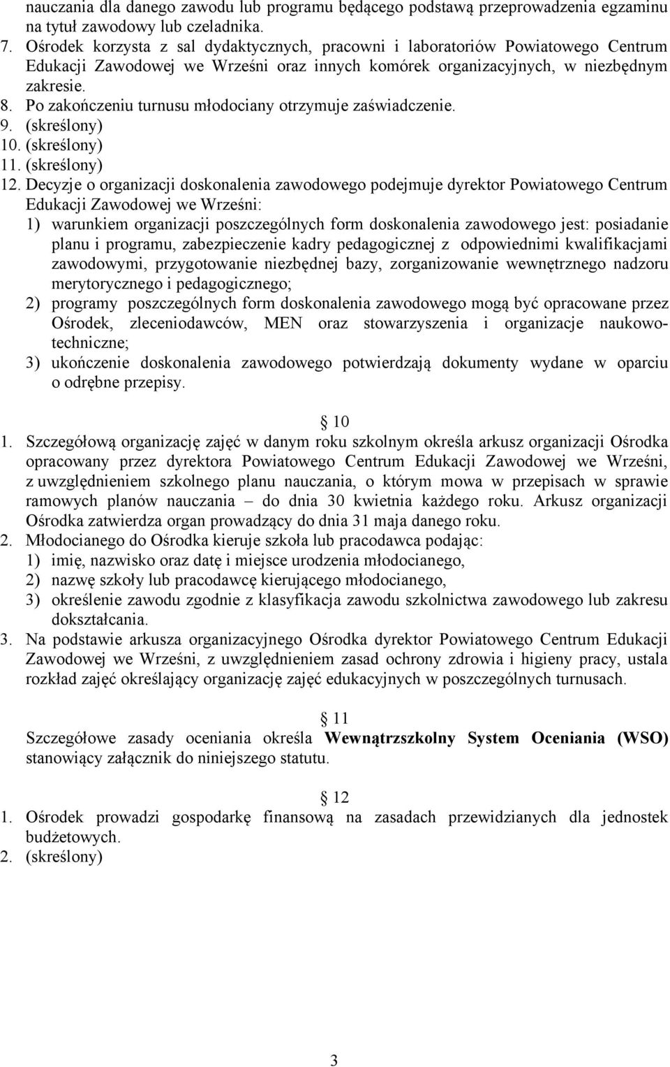 Po zakończeniu turnusu młodociany otrzymuje zaświadczenie. 9. (skreślony) 10. (skreślony) 11. (skreślony) 12.