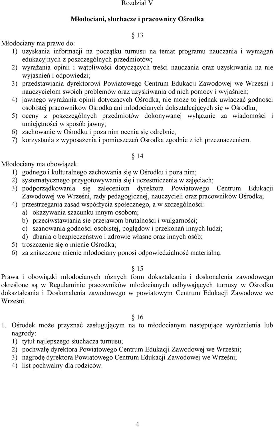 Wrześni i nauczycielom swoich problemów oraz uzyskiwania od nich pomocy i wyjaśnień; 4) jawnego wyrażania opinii dotyczących Ośrodka, nie może to jednak uwłaczać godności osobistej pracowników