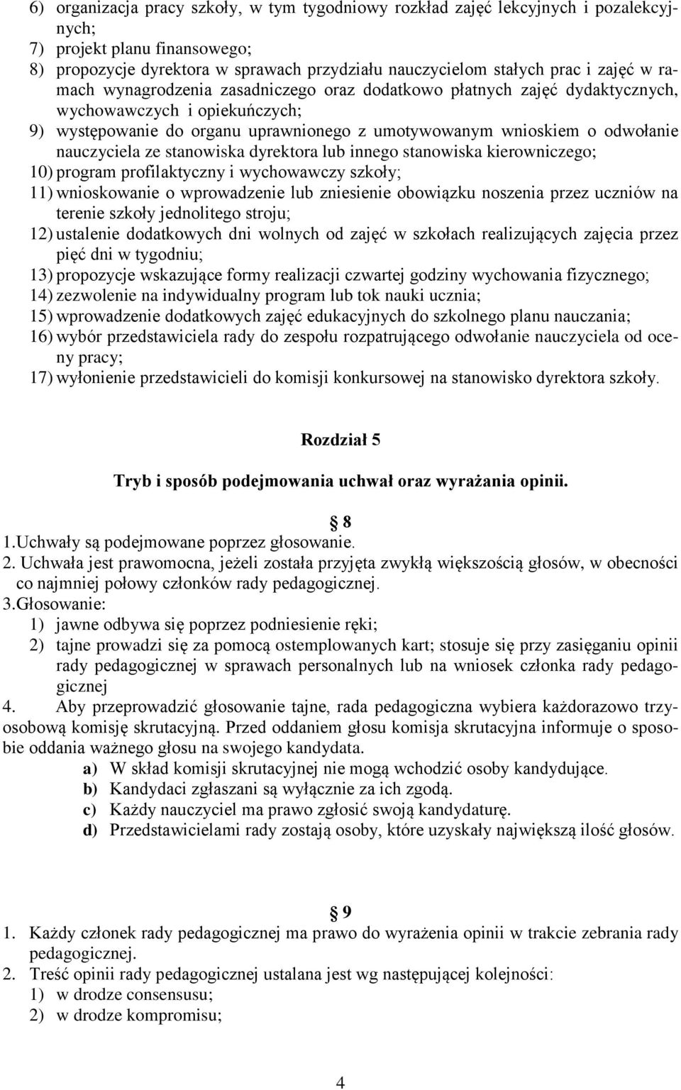 ze stanowiska dyrektora lub innego stanowiska kierowniczego; 10) program profilaktyczny i wychowawczy szkoły; 11) wnioskowanie o wprowadzenie lub zniesienie obowiązku noszenia przez uczniów na