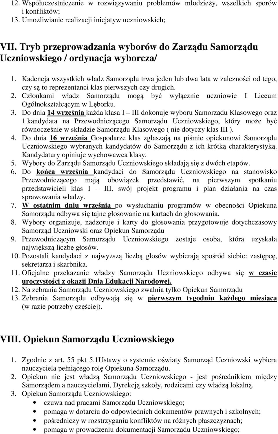 Kadencja wszystkich władz Samorządu trwa jeden lub dwa lata w zależności od tego, czy są to reprezentanci klas pierwszych czy drugich. 2.