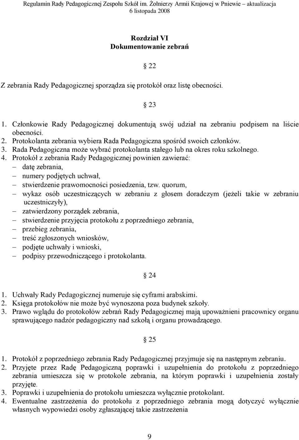 Rada Pedagogiczna może wybrać protokolanta stałego lub na okres roku szkolnego. 4.