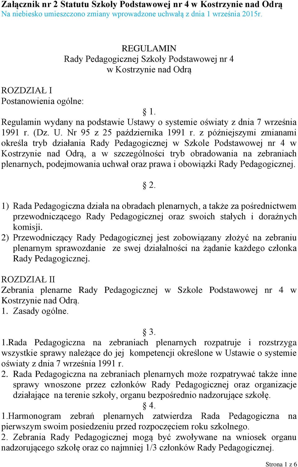 z późniejszymi zmianami określa tryb działania Rady Pedagogicznej w Szkole Podstawowej nr 4 w Kostrzynie nad Odrą, a w szczególności tryb obradowania na zebraniach plenarnych, podejmowania uchwał