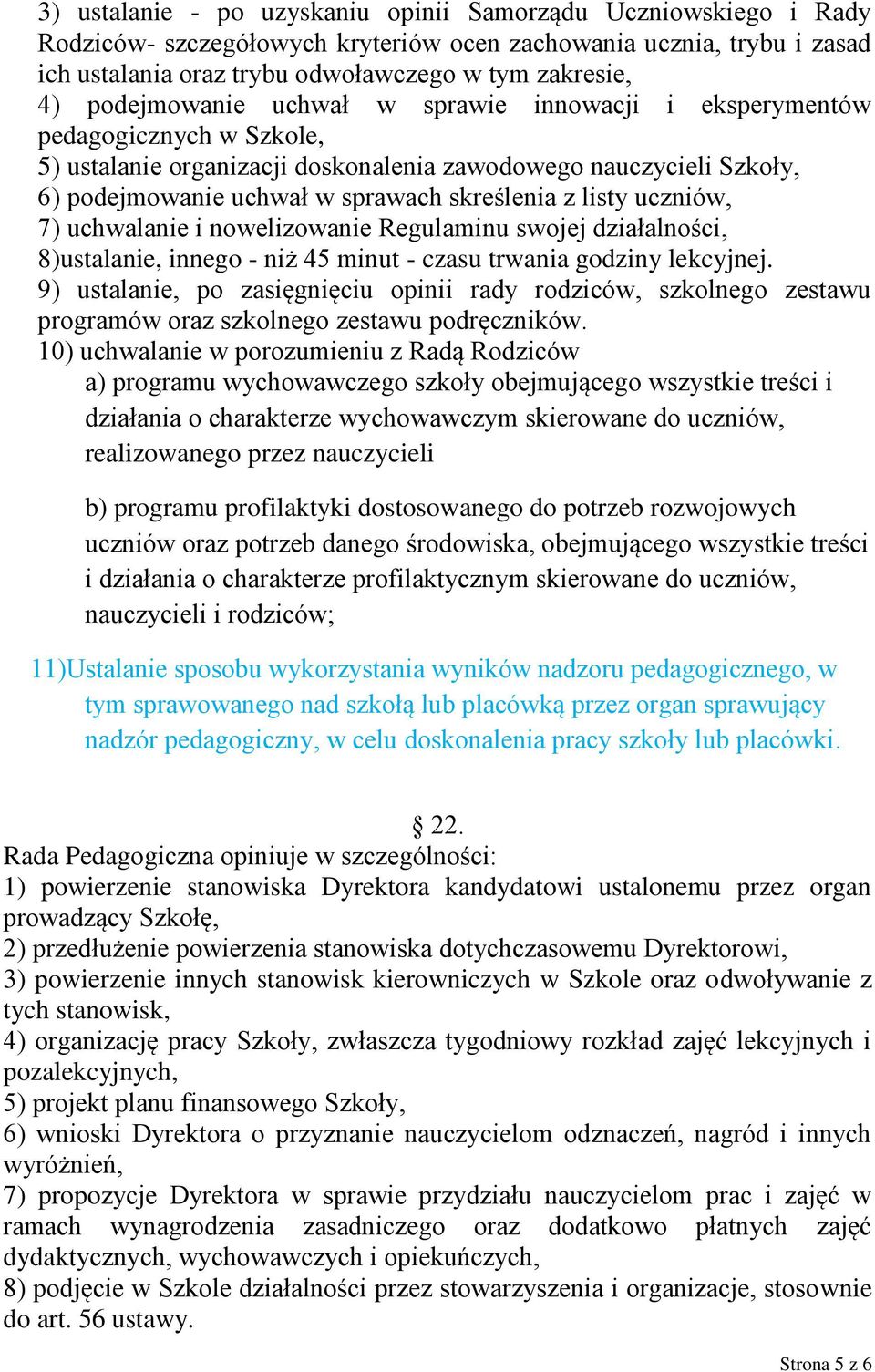 listy uczniów, 7) uchwalanie i nowelizowanie Regulaminu swojej działalności, 8)ustalanie, innego - niż 45 minut - czasu trwania godziny lekcyjnej.