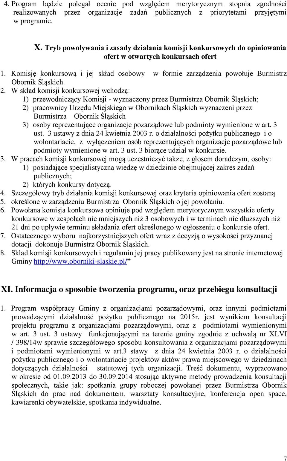Komisję konkursową i jej skład osobowy w formie zarządzenia powołuje Burmistrz Obornik Śląskich. 2.