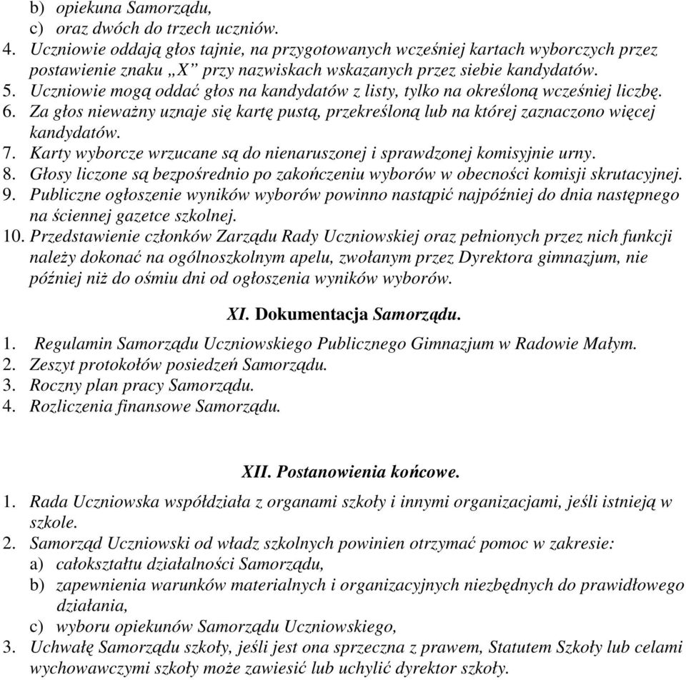 Uczniowie mogą oddać głos na kandydatów z listy, tylko na określoną wcześniej liczbę. 6. Za głos niewaŝny uznaje się kartę pustą, przekreśloną lub na której zaznaczono więcej kandydatów. 7.