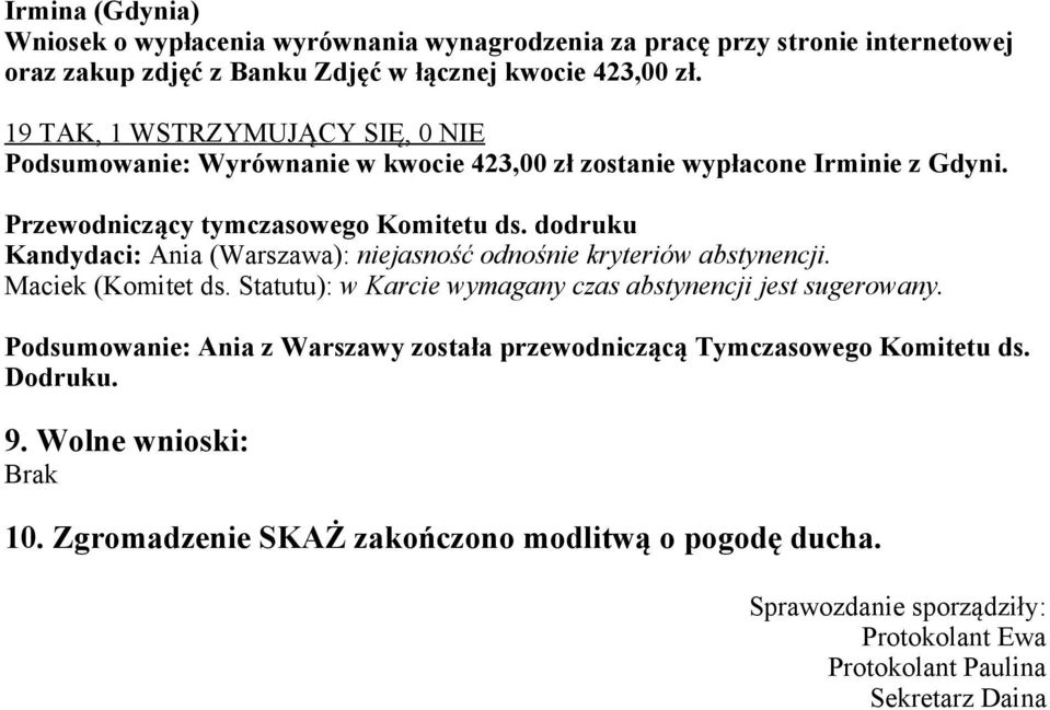 dodruku Kandydaci: Ania (Warszawa): niejasność odnośnie kryteriów abstynencji. Maciek (Komitet ds. Statutu): w Karcie wymagany czas abstynencji jest sugerowany.