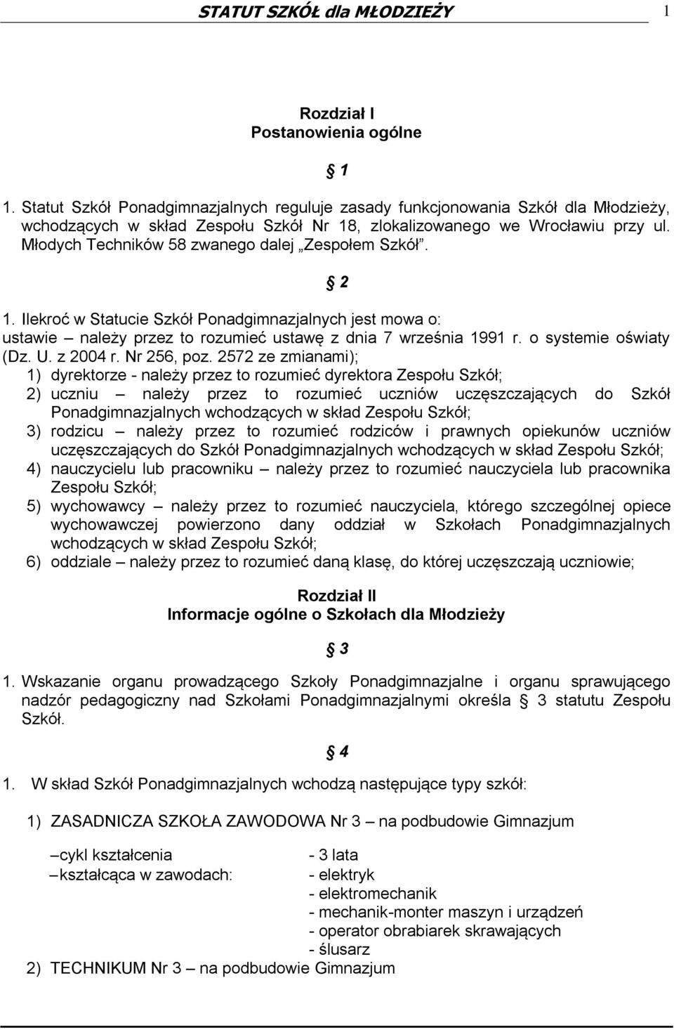 Młodych Techników 58 zwanego dalej Zespołem Szkół. 2 1. Ilekroć w Statucie Szkół Ponadgimnazjalnych jest mowa o: ustawie należy przez to rozumieć ustawę z dnia 7 września 1991 r.