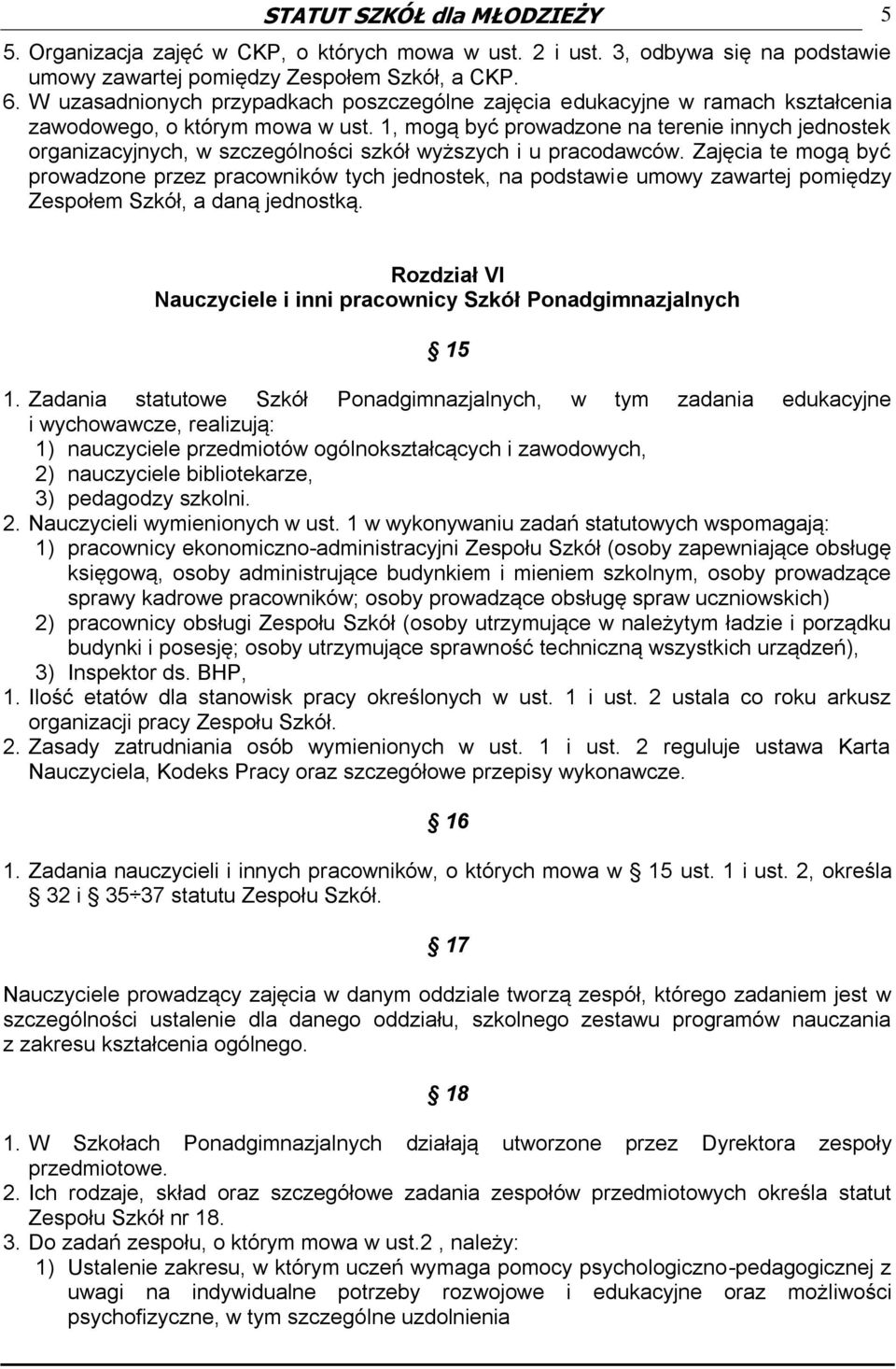 1, mogą być prowadzone na terenie innych jednostek organizacyjnych, w szczególności szkół wyższych i u pracodawców.