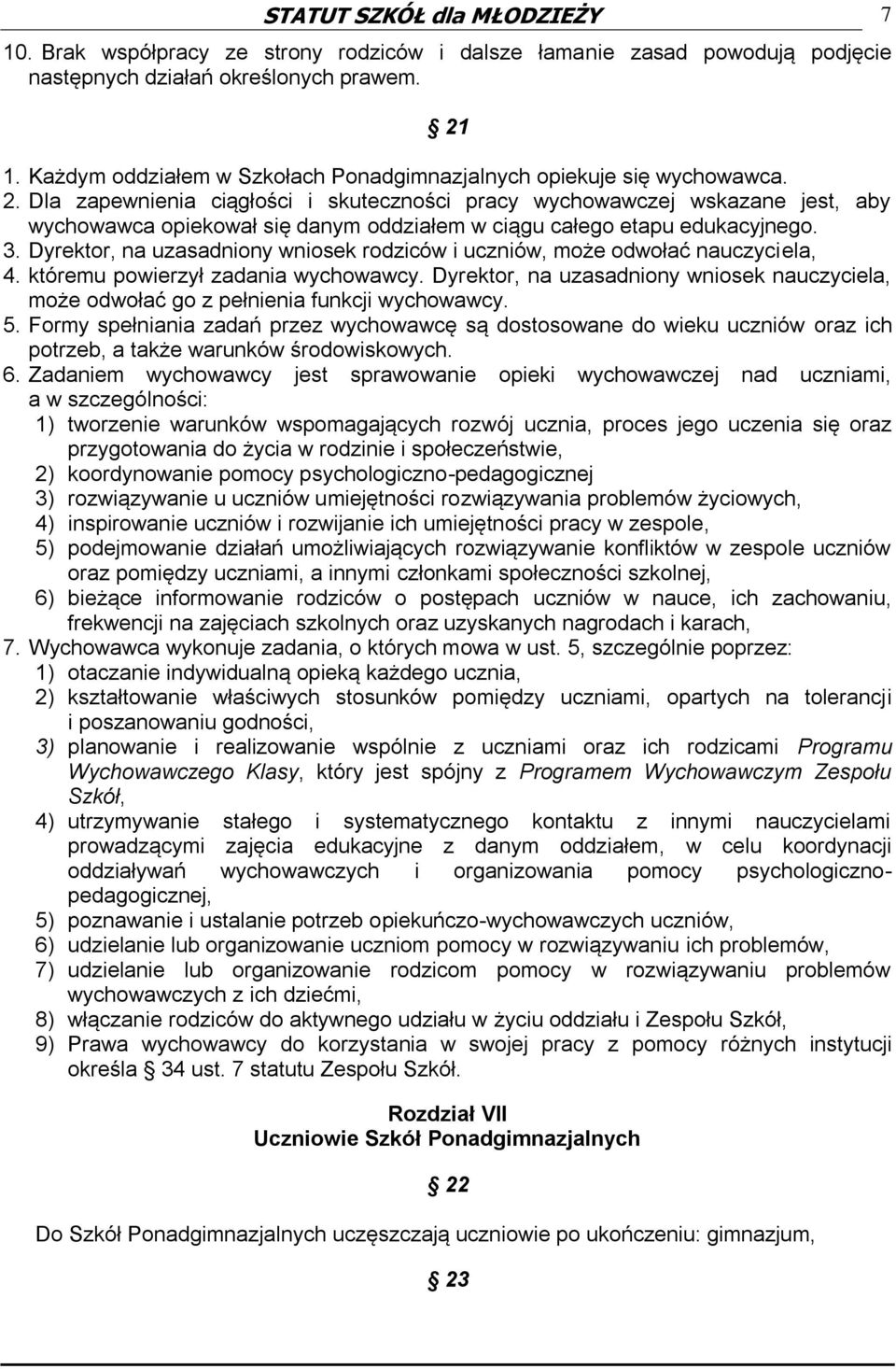 Dla zapewnienia ciągłości i skuteczności pracy wychowawczej wskazane jest, aby wychowawca opiekował się danym oddziałem w ciągu całego etapu edukacyjnego. 3.