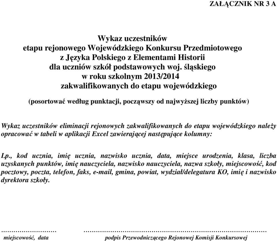 zakwalifikowanych do etapu wojewódzkiego naleŝy opracować w tabeli w aplikacji Excel zawierającej następujące kolumny: Lp.