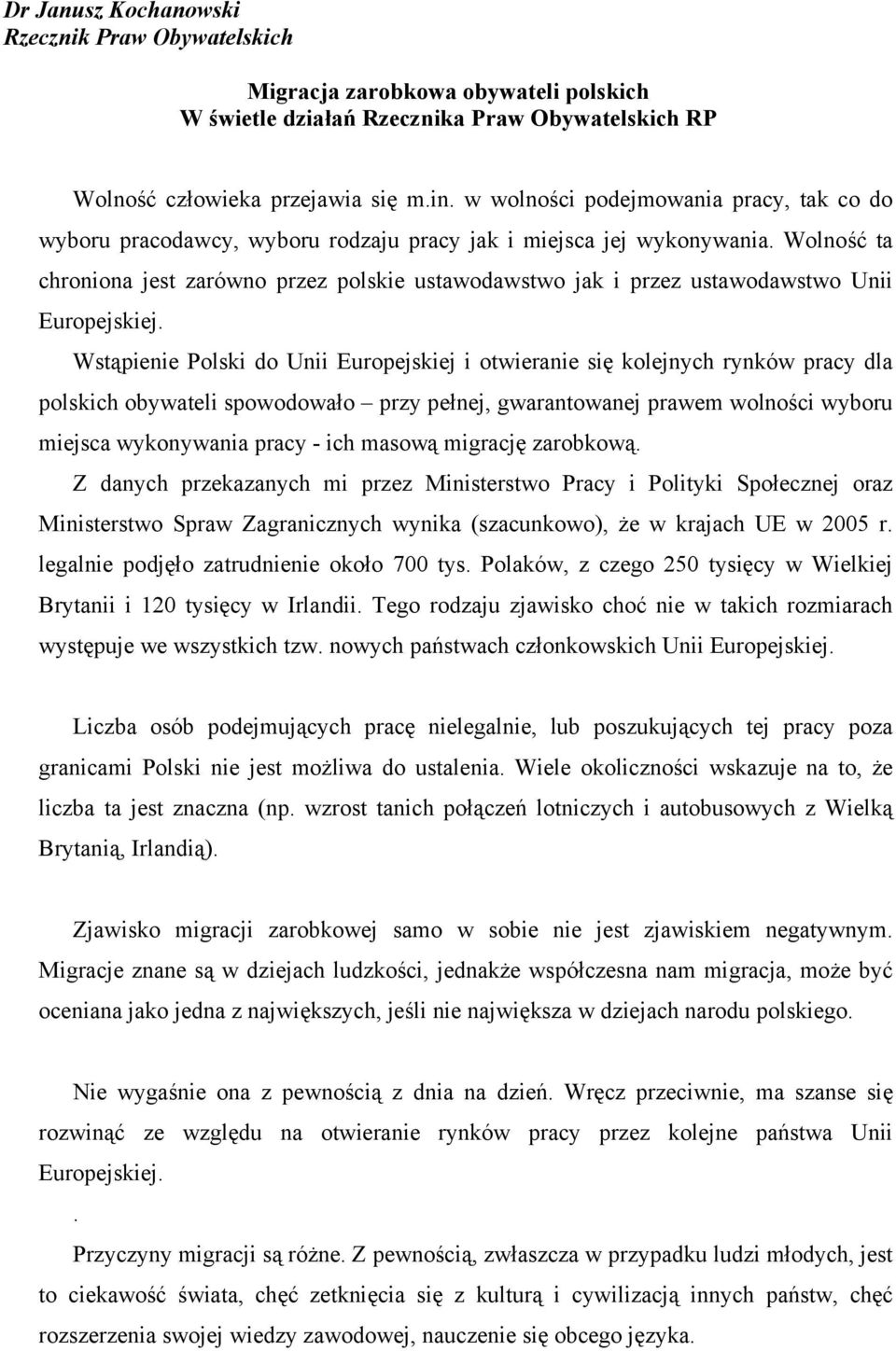 Wolność ta chroniona jest zarówno przez polskie ustawodawstwo jak i przez ustawodawstwo Unii Europejskiej.