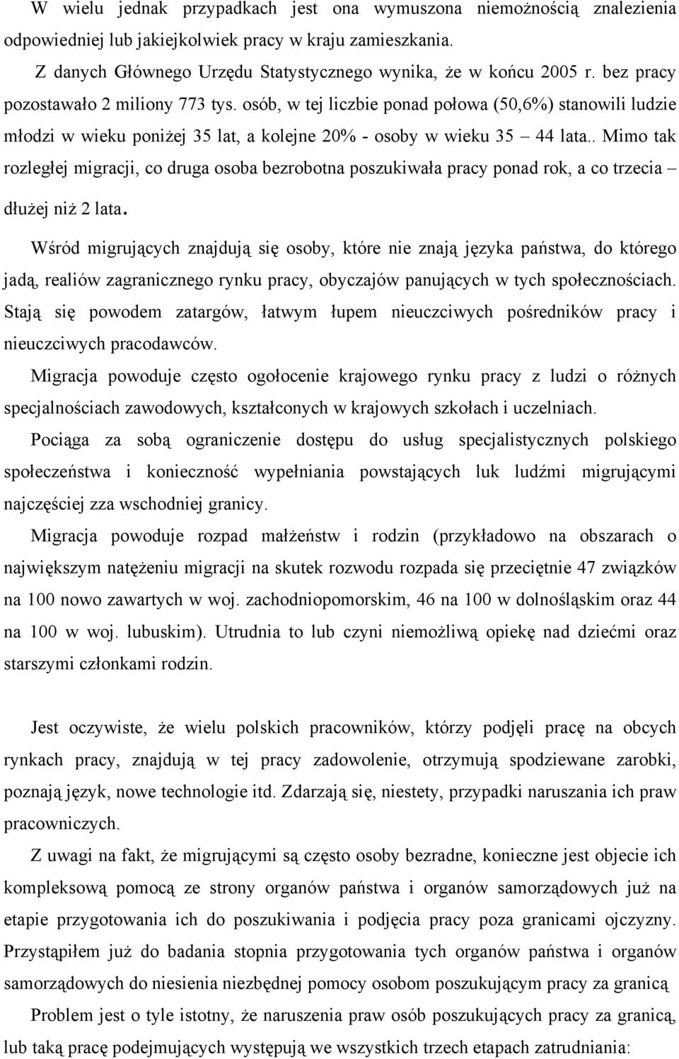 . Mimo tak rozległej migracji, co druga osoba bezrobotna poszukiwała pracy ponad rok, a co trzecia dłużej niż 2 lata.