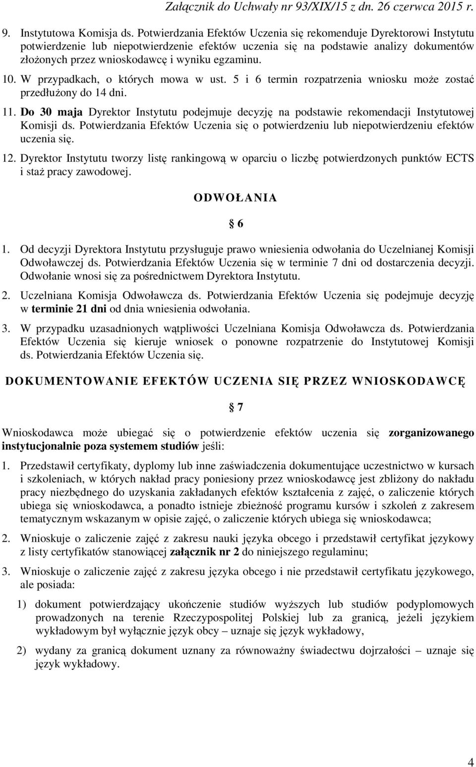 egzaminu. 10. W przypadkach, o których mowa w ust. 5 i 6 termin rozpatrzenia wniosku może zostać przedłużony do 14 dni. 11.