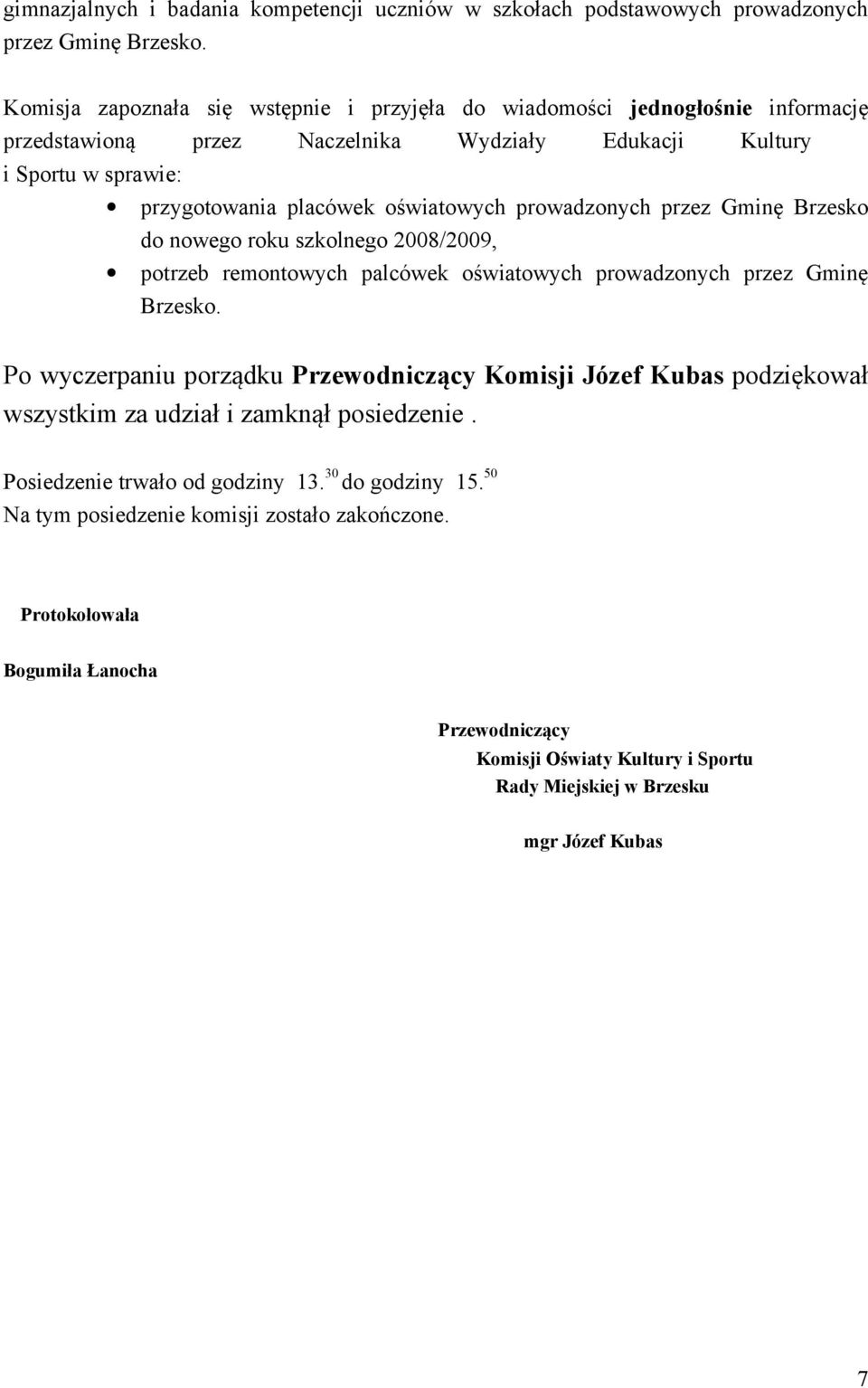 prowadzonych przez Gminę Brzesko do nowego roku szkolnego 2008/2009, potrzeb remontowych palcówek oświatowych prowadzonych przez Gminę Brzesko.