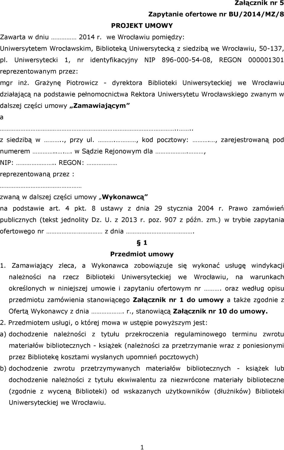 Grażynę Piotrowicz - dyrektora Biblioteki Uniwersyteckiej we Wrocławiu działającą na podstawie pełnomocnictwa Rektora Uniwersytetu Wrocławskiego zwanym w dalszej części umowy Zamawiającym a.