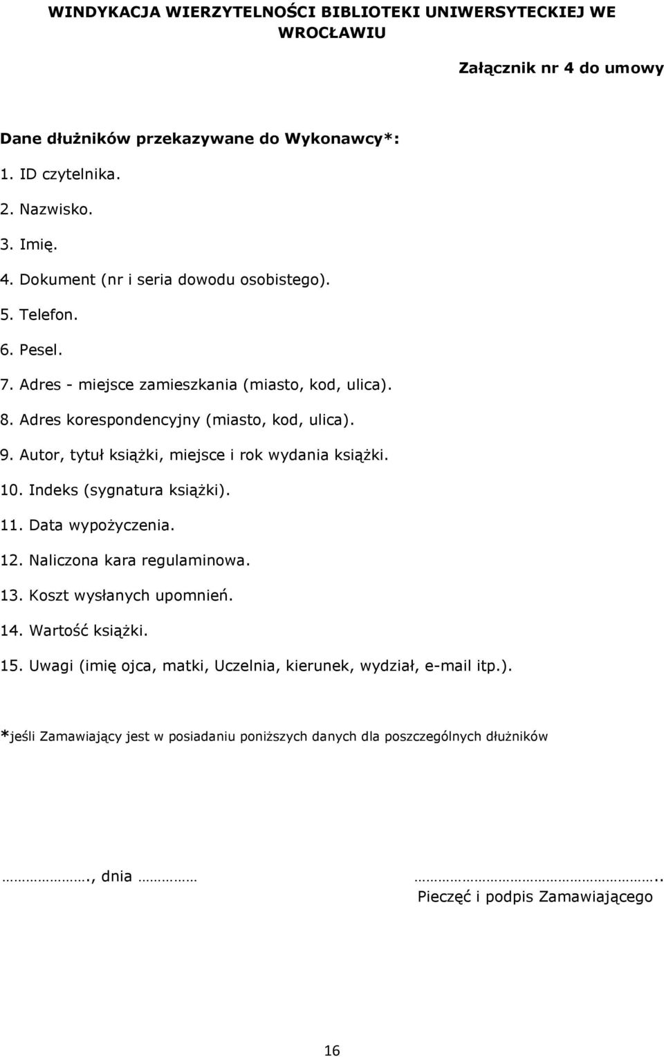 Indeks (sygnatura książki). 11. Data wypożyczenia. 12. Naliczona kara regulaminowa. 13. Koszt wysłanych upomnień. 14. Wartość książki. 15.