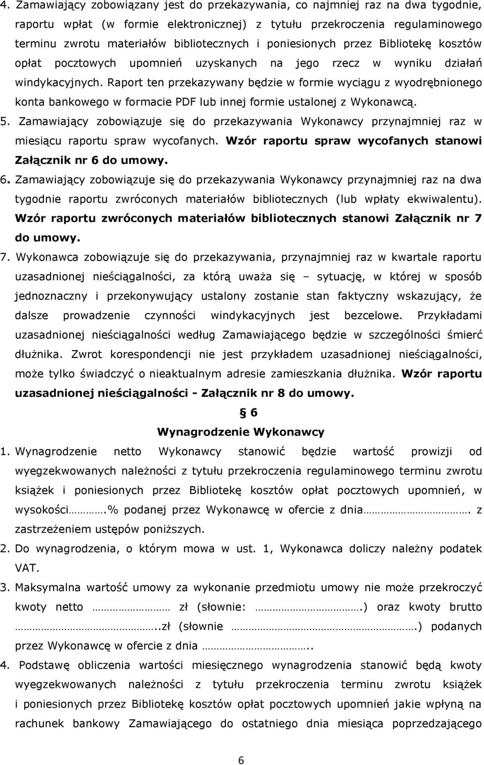 Raport ten przekazywany będzie w formie wyciągu z wyodrębnionego konta bankowego w formacie PDF lub innej formie ustalonej z Wykonawcą. 5.