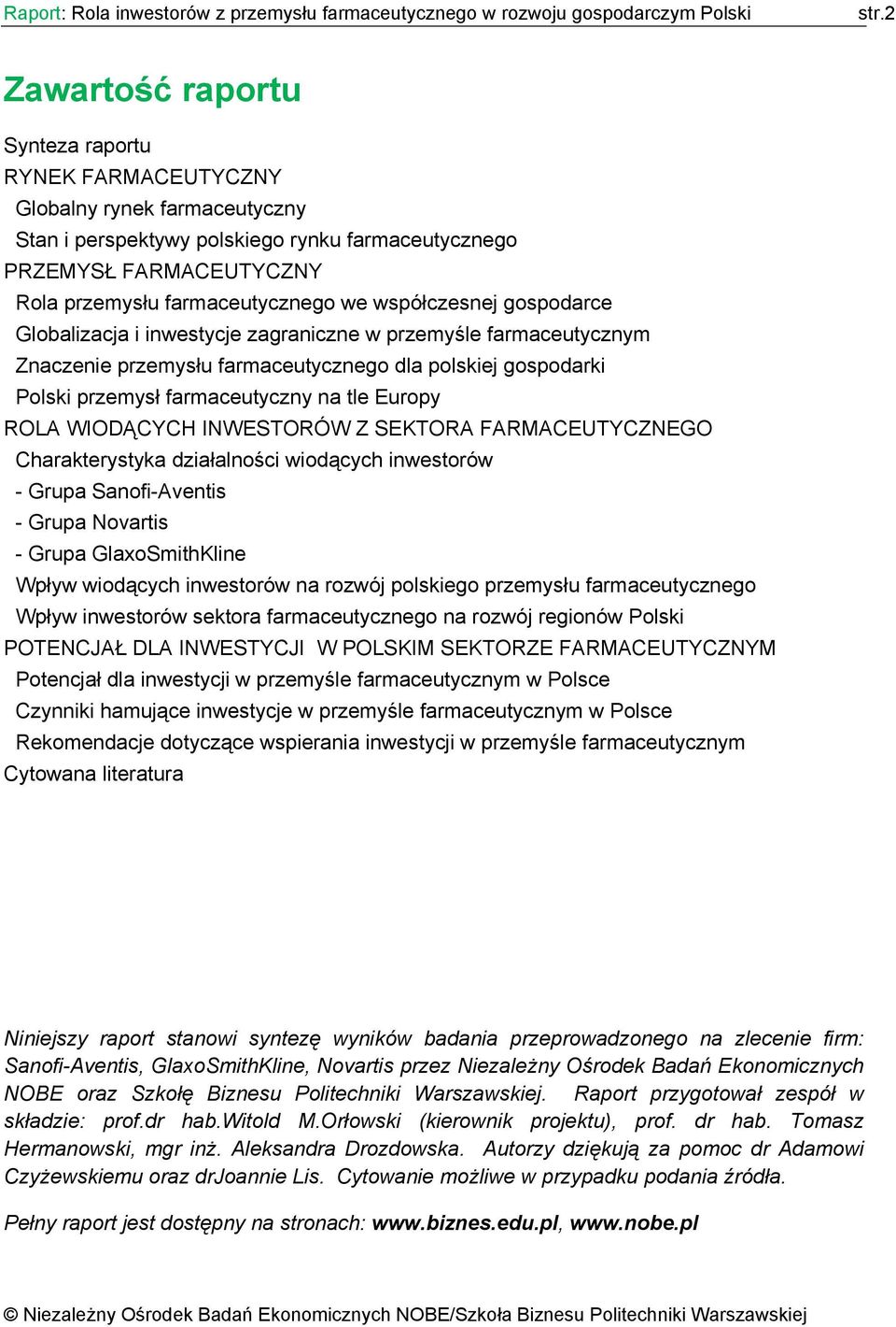 ROLA WIODĄCYCH INWESTORÓW Z SEKTORA FARMACEUTYCZNEGO Charakterystyka działalności wiodących inwestorów - Grupa Sanofi-Aventis - Grupa Novartis - Grupa GlaxoSmithKline Wpływ wiodących inwestorów na