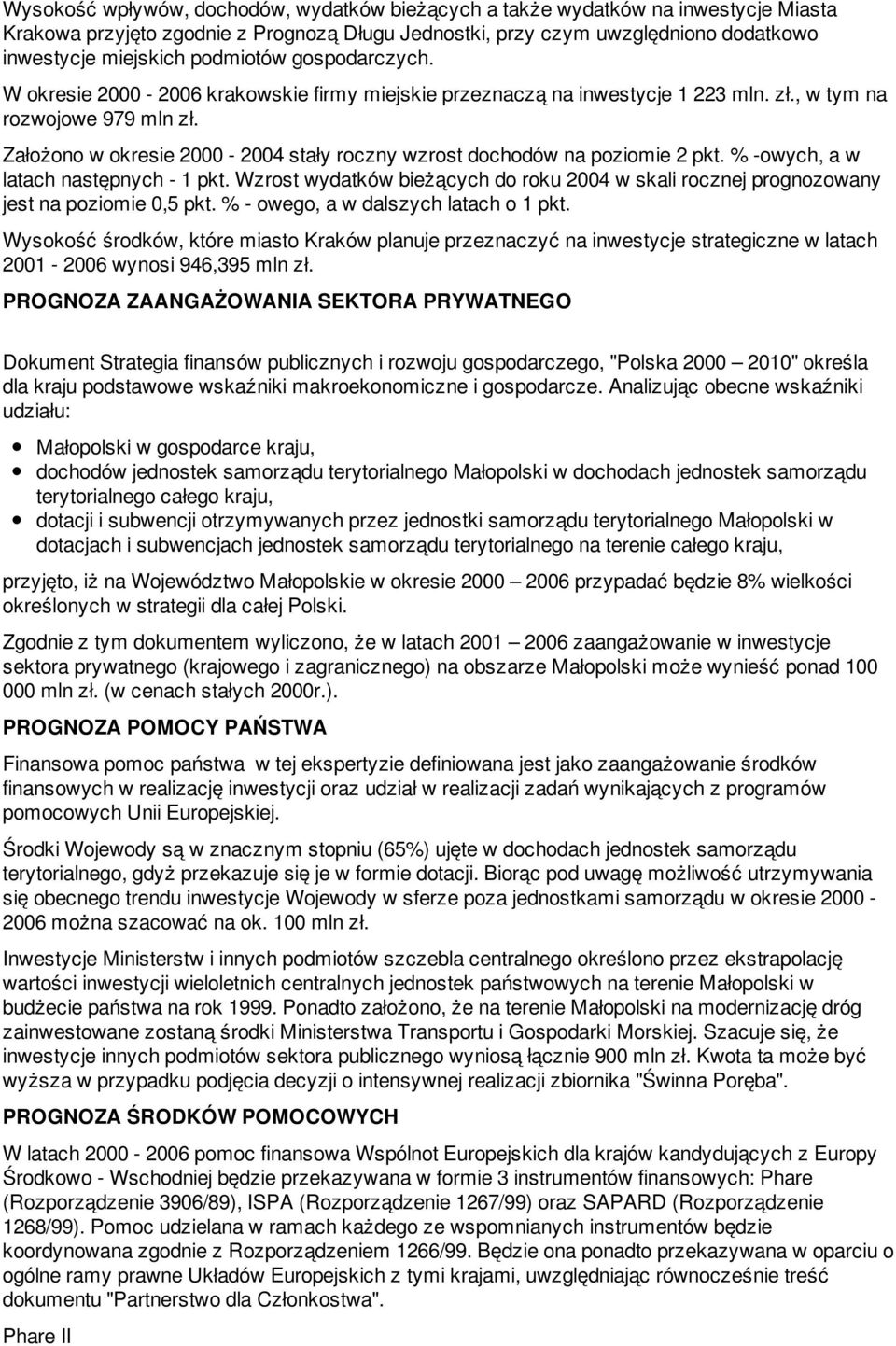 Założono w okresie 2000-2004 stały roczny wzrost dochodów na poziomie 2 pkt. % -owych, a w latach następnych - 1 pkt.