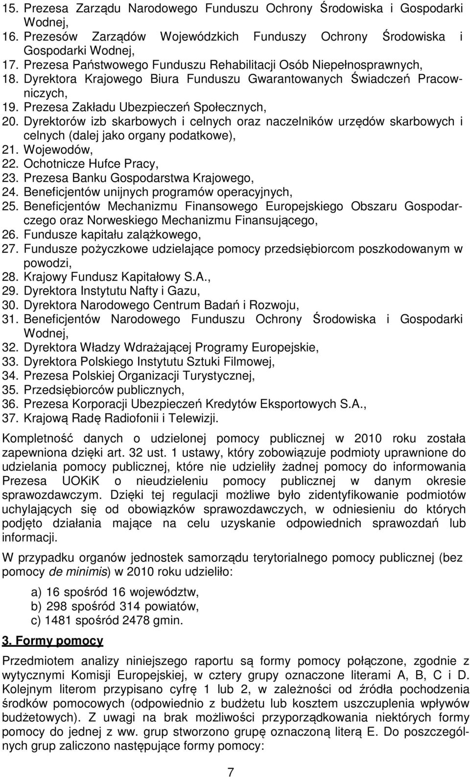 Dyrektorów izb skarbowych i celnych oraz naczelników urzędów skarbowych i celnych (dalej jako organy podatkowe), 21. Wojewodów, 22. Ochotnicze Hufce Pracy, 23.