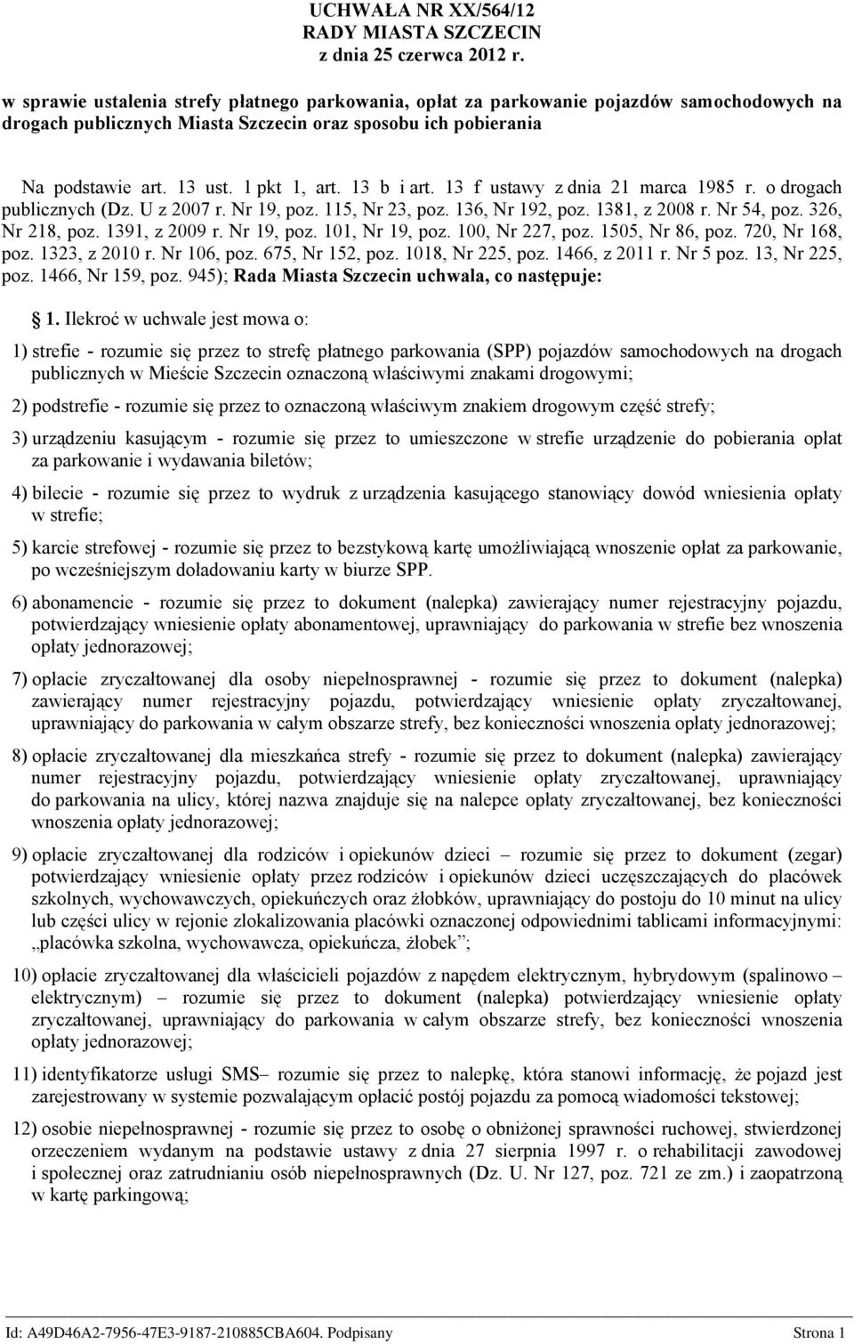 13 b i art. 13 f ustawy z dnia 21 marca 1985 r. o drogach publicznych (Dz. U z 2007 r. Nr 19, poz. 115, Nr 23, poz. 136, Nr 192, poz. 1381, z 2008 r. Nr 54, poz. 326, Nr 218, poz. 1391, z 2009 r.