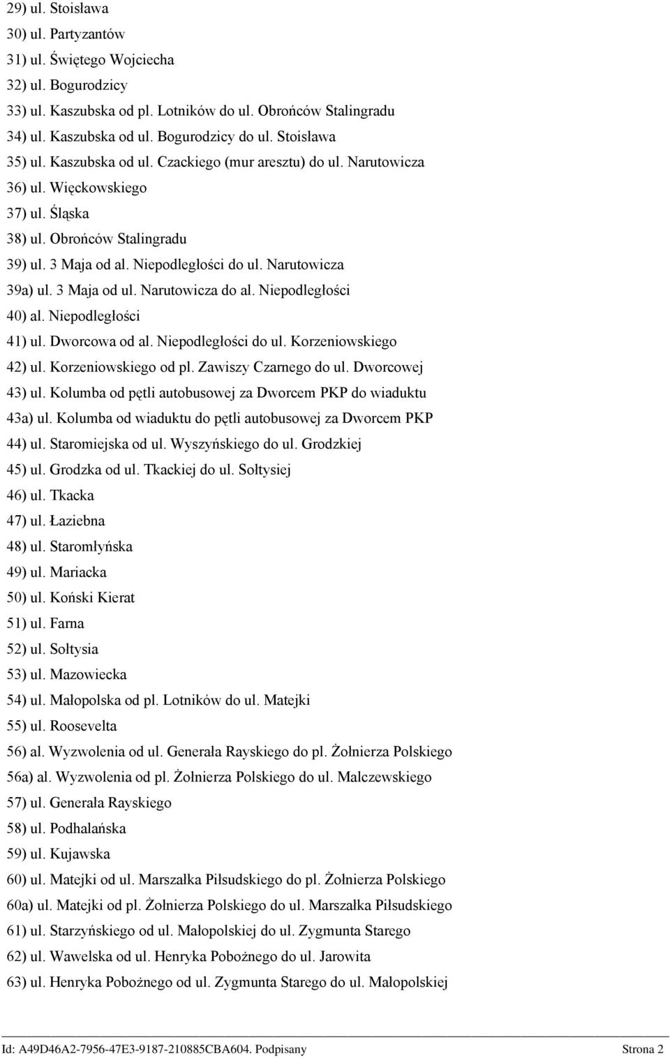 Narutowicza 39a) ul. 3 Maja od ul. Narutowicza do al. Niepodległości 40) al. Niepodległości 41) ul. Dworcowa od al. Niepodległości do ul. Korzeniowskiego 42) ul. Korzeniowskiego od pl.