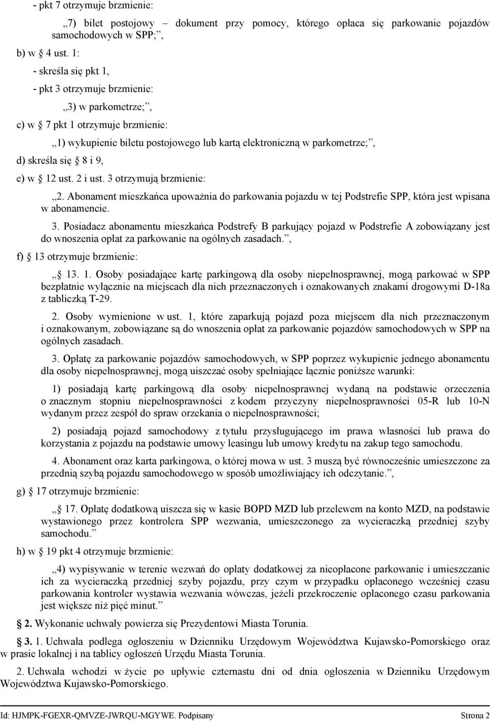 brzmienie: 1) wykupienie biletu postojowego lub kartą elektroniczną w parkometrze;, d) skreśla się 8 i 9, e) w 12 ust. 2 i ust. 3 otrzymują brzmienie: 2.