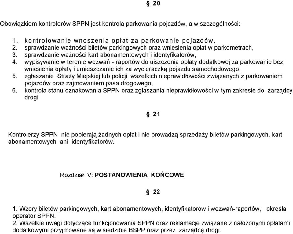 wypisywanie w terenie wezwań - raportów do uiszczenia opłaty dodatkowej za parkowanie bez wniesienia opłaty i umieszczanie ich za wycieraczką pojazdu samochodowego, 5.