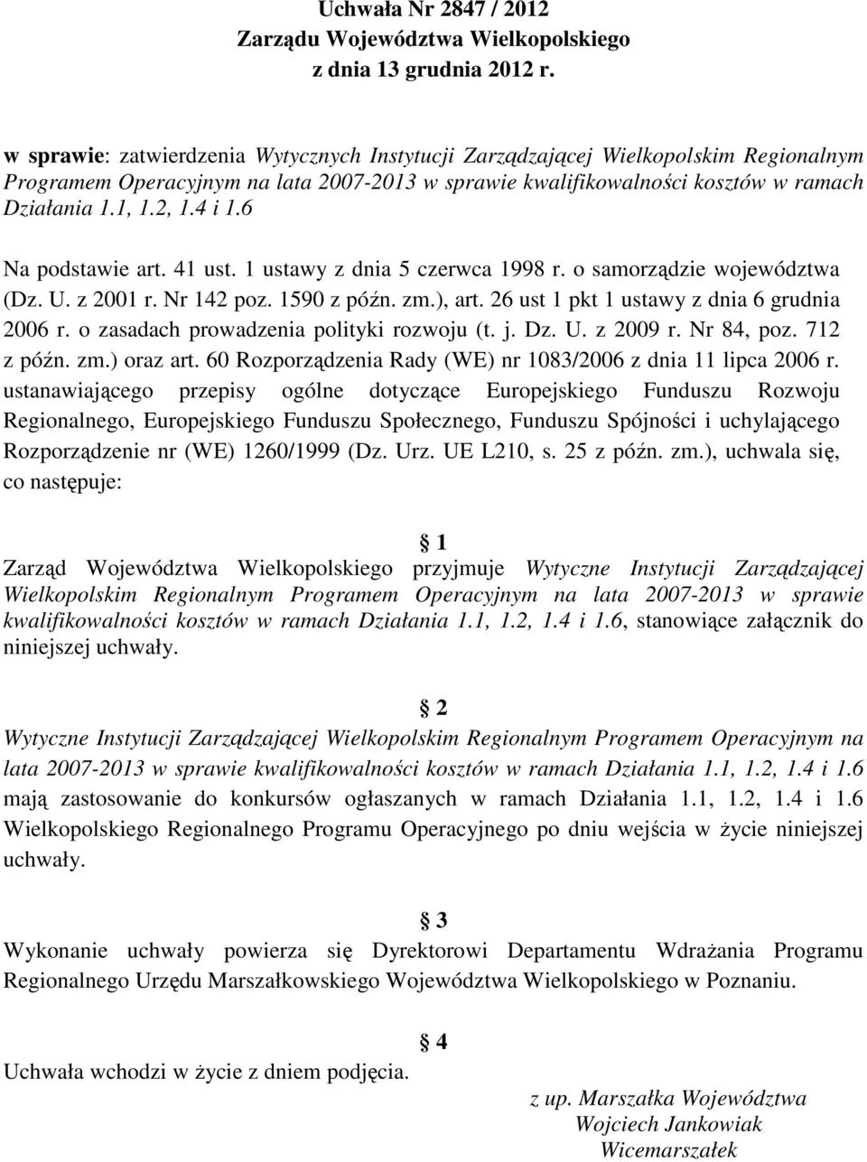 6 Na podstawie art. 41 ust. 1 ustawy z dnia 5 czerwca 1998 r. o samorządzie województwa (Dz. U. z 2001 r. Nr 142 poz. 1590 z późn. zm.), art. 26 ust 1 pkt 1 ustawy z dnia 6 grudnia 2006 r.