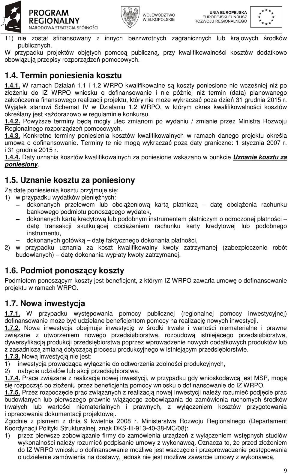 2 WRPO kwalifikowalne są koszty poniesione nie wcześniej niŝ po złoŝeniu do IZ WRPO wniosku o dofinansowanie i nie później niŝ termin (data) planowanego zakończenia finansowego realizacji projektu,