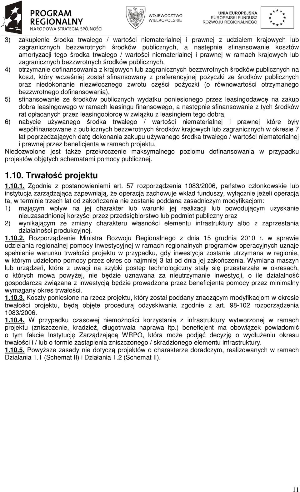 publicznych na koszt, który wcześniej został sfinansowany z preferencyjnej poŝyczki ze środków publicznych oraz niedokonanie niezwłocznego zwrotu części poŝyczki (o równowartości otrzymanego