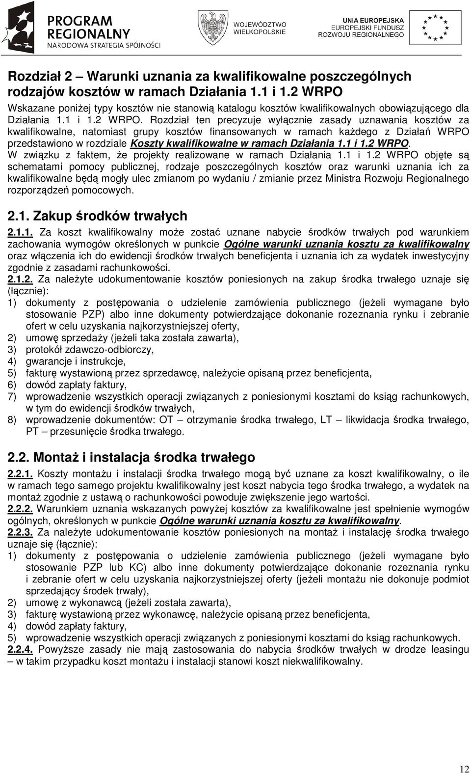 Wskazane poniŝej typy kosztów nie stanowią katalogu kosztów kwalifikowalnych obowiązującego dla Działania 1.1 i 1.2 WRPO.