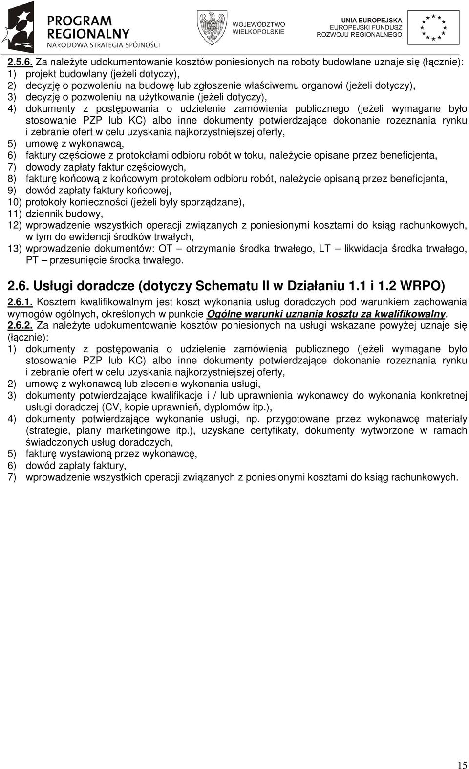 (jeŝeli dotyczy), 3) decyzję o pozwoleniu na uŝytkowanie (jeŝeli dotyczy), 4) dokumenty z postępowania o udzielenie zamówienia publicznego (jeŝeli wymagane było stosowanie PZP lub KC) albo inne