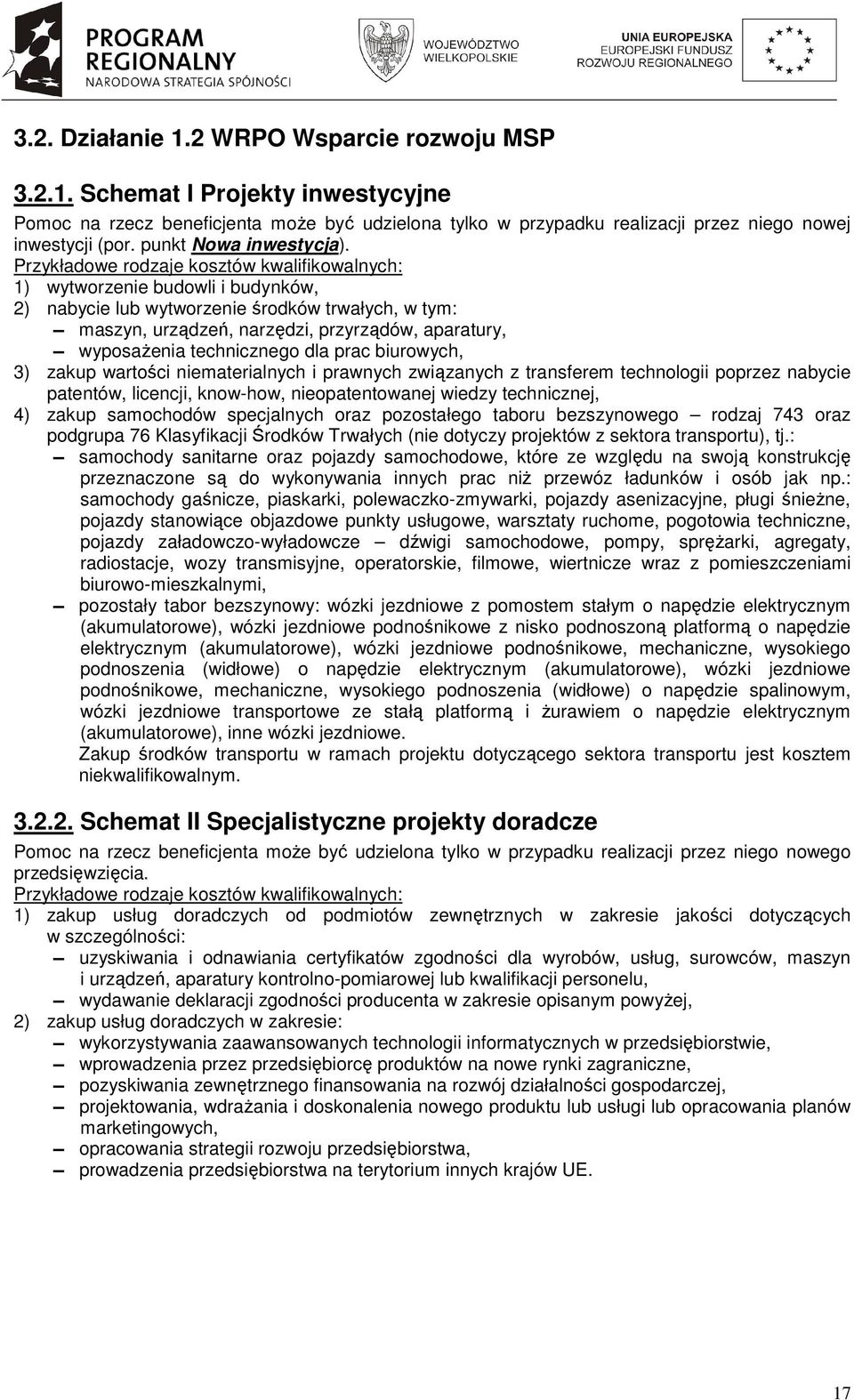 Przykładowe rodzaje kosztów kwalifikowalnych: 1) wytworzenie budowli i budynków, 2) nabycie lub wytworzenie środków trwałych, w tym: maszyn, urządzeń, narzędzi, przyrządów, aparatury, wyposaŝenia