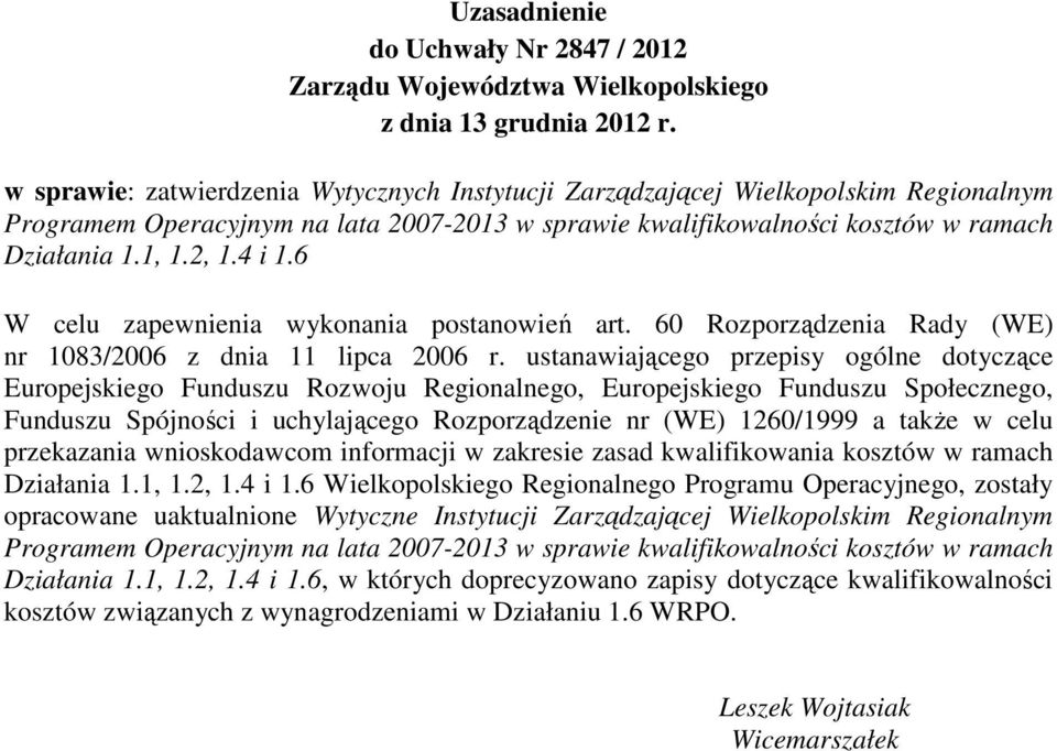 6 W celu zapewnienia wykonania postanowień art. 60 Rozporządzenia Rady (WE) nr 1083/2006 z dnia 11 lipca 2006 r.