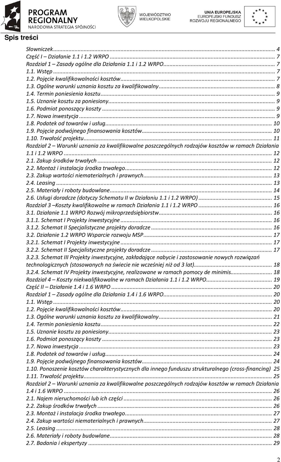 ..10 1.9. Pojęcie podwójnego finansowania kosztów...10 1.10. Trwałość projektu...11 Rozdział 2 Warunki uznania za kwalifikowalne poszczególnych rodzajów kosztów w ramach Działania 1.1 i 1.2 WRPO...12 2.