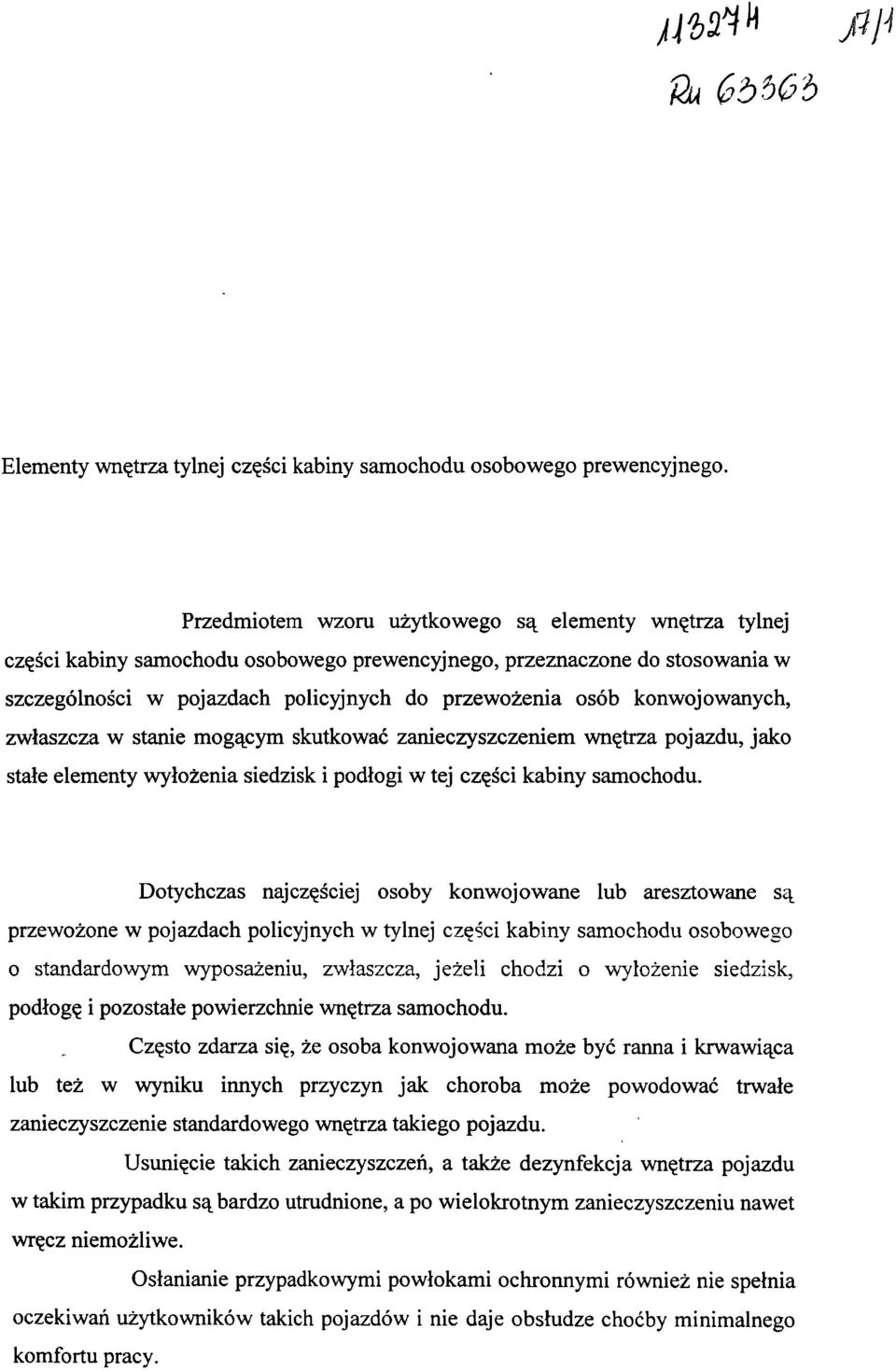 konwojowanych, zwłaszcza w stanie mogącym skutkować zanieczyszczeniem wnętrza pojazdu, jako stałe elementy wyłożenia siedzisk i podłogi w tej części kabiny samochodu.