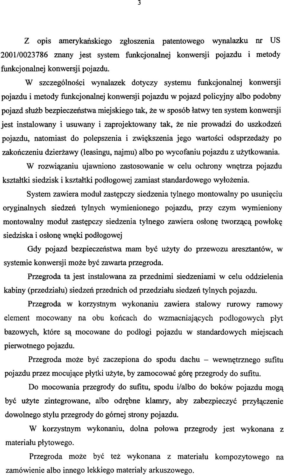 sposób łatwy ten system konwersji jest instalowany i usuwany i zaprojektowany tak, że nie prowadzi do uszkodzeń pojazdu, natomiast do polepszenia i zwiększenia jego wartości odsprzedaży po