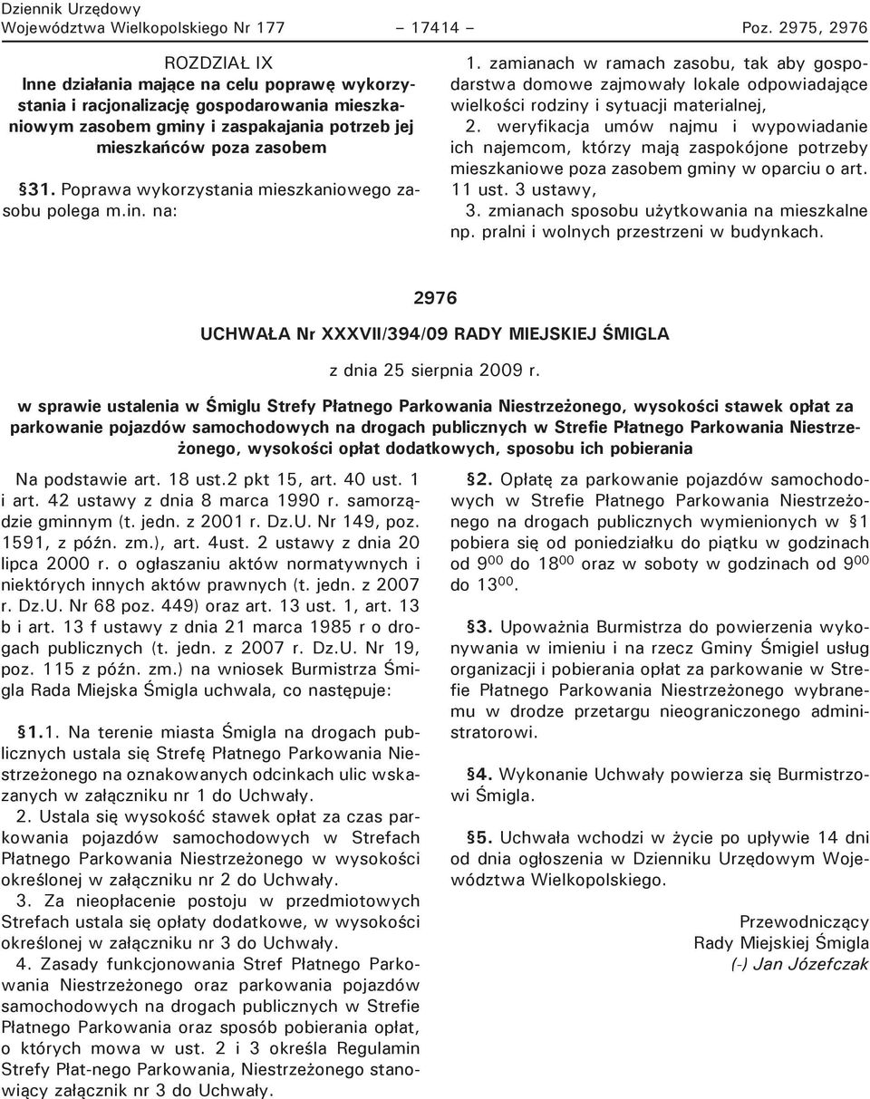 Poprawa wykorzystania mieszkaniowego zasobu polega m.in. na: 1. zamianach w ramach zasobu, tak aby gospodarstwa domowe zajmowały lokale odpowiadające wielkości rodziny i sytuacji materialnej, 2.