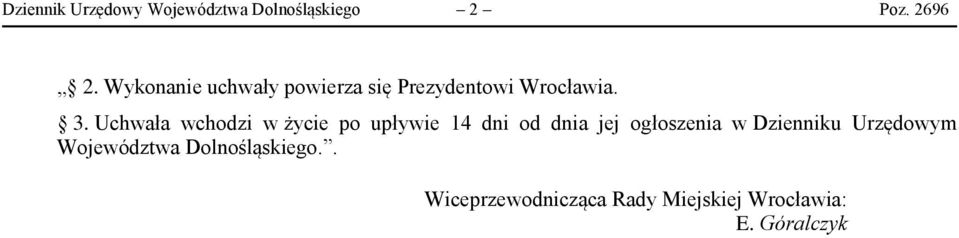 Uchwała wchodzi w życie po upływie 14 dni od dnia jej ogłoszenia w