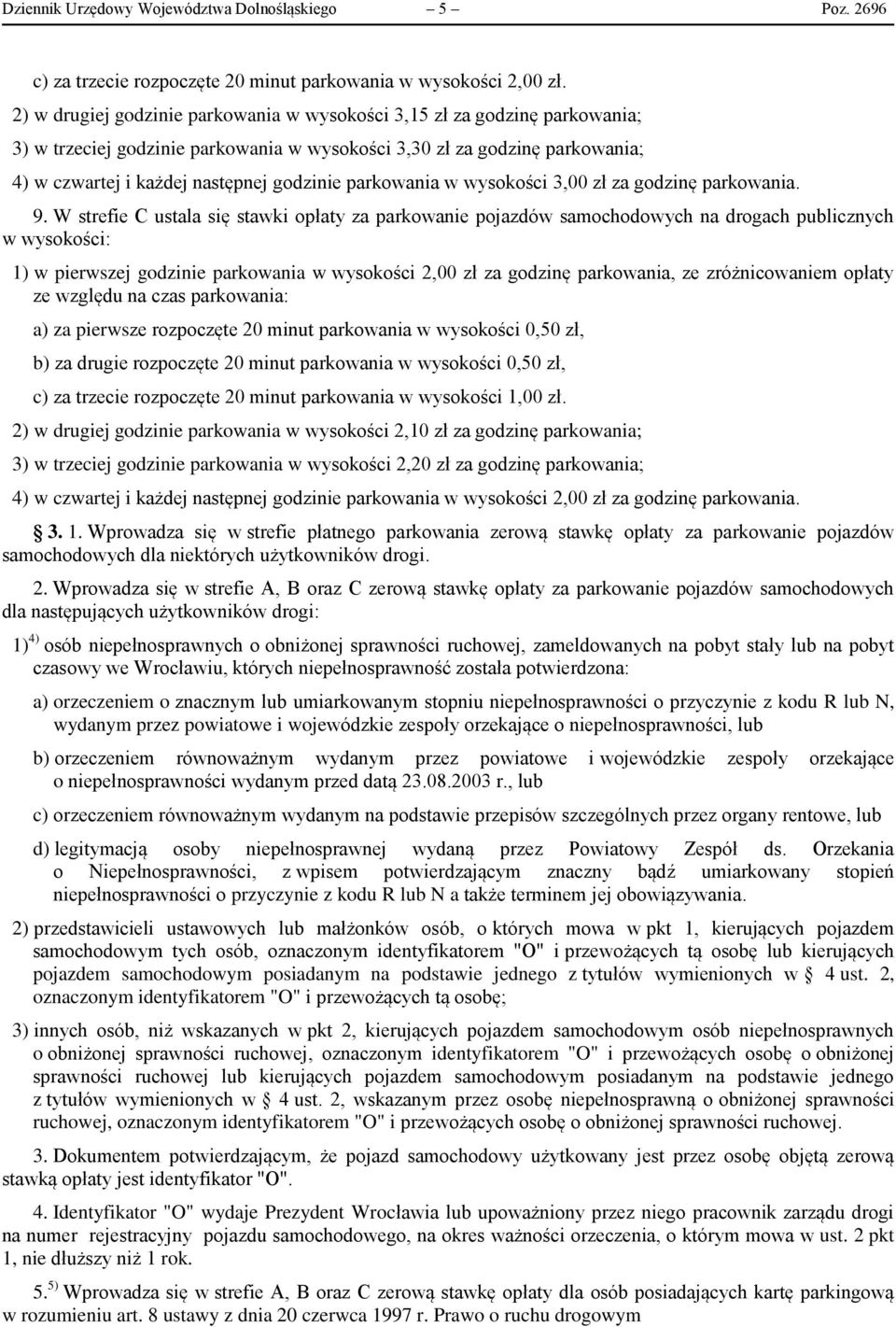 parkowania w wysokości 3,00 zł za godzinę parkowania. 9.