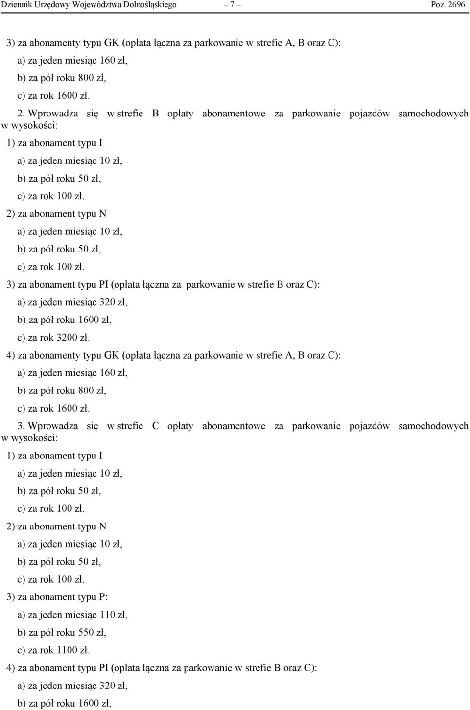 Wprowadza się w strefie B opłaty abonamentowe za parkowanie pojazdów samochodowych 1) za abonament typu I 2) za abonament typu N 3) za abonament typu PI (opłata łączna za parkowanie w strefie B oraz