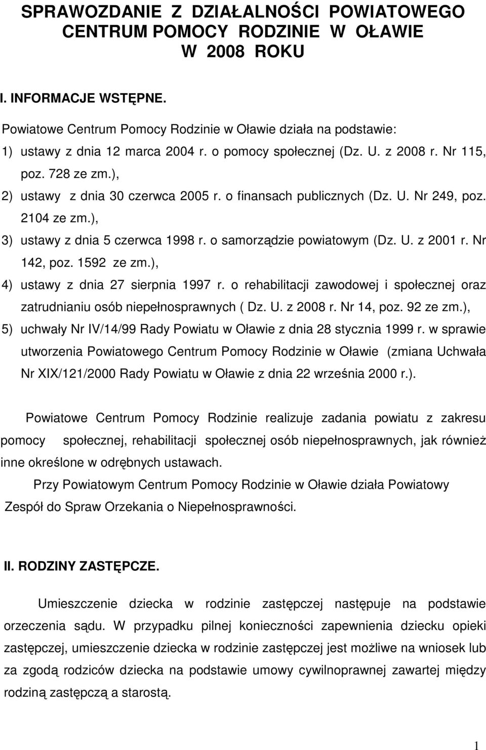 o samorządzie powiatowym (Dz. U. z 2 r. Nr 42, poz. 592 ze zm.), 4) ustawy z dnia 27 sierpnia 997 r. o rehabilitacji zawodowej i społecznej oraz zatrudnianiu osób niepełnosprawnych ( Dz. U. z 28 r.